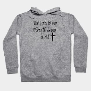 THE LORD IS MY STRENGTH & MY SHIELD Hoodie